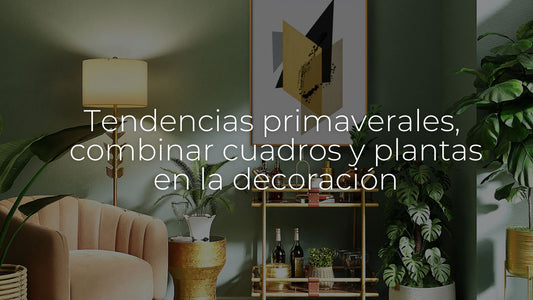 Tendencias primaverales para combinar cuadros y plantas en la decoración.